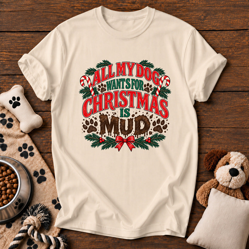 All My Dog Wants for Christmas Is Mud Tee — funny dog t-shirt in Ivory, Comfort Colors 1717 flat lay