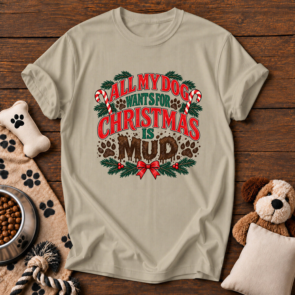 All My Dog Wants for Christmas Is Mud Tee — funny dog t-shirt in Sandstone, Comfort Colors 1717 flat lay